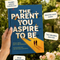 The Parent You Aspire to Be